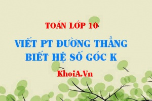 Viết phương trình đường thẳng có hệ số góc k và đi qua 1 điểm - Toán lớp 10